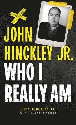 John Hinckley Jr.: Who I Really Am