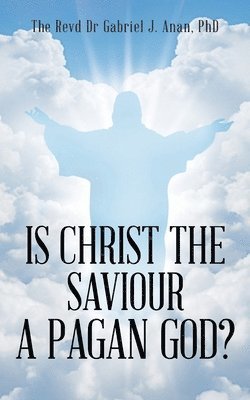 Is Christ the Saviour A Pagan God? 1