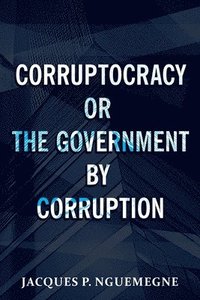 bokomslag Corruptocracy or The Government by Corruption