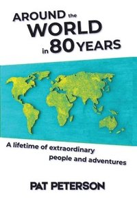 bokomslag Around the World in 80 Years: A lifetime of extraordinary people and adventures