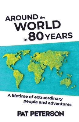 bokomslag Around the World in 80 Years: A lifetime of extraordinary people and adventures