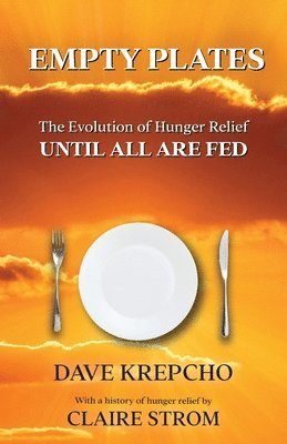 bokomslag Empty Plates: The Evolution of Hunger Relief, Until All Are Fed