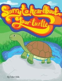 bokomslag Sorry To Hear About Your Turtle