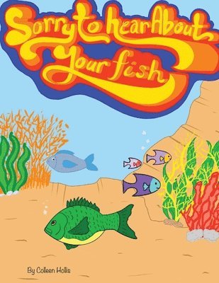 Colleen Hollis - Sorry To Hear About Your Fish, Häftad