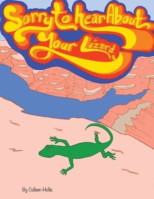 Colleen Hollis - Sorry To Hear About Your Lizard, Häftad