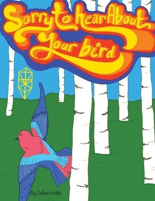 Colleen Hollis - Sorry to Hear About Your Bird, Häftad