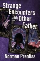 Norman Prentiss - Strange Encounters with your Other Father, Häftad
