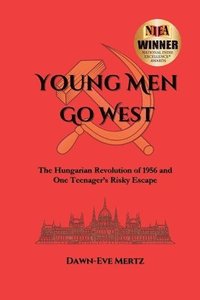 bokomslag Young Men Go West: The Hungarian Revolution of 1956 and One Teenager's Risky Escape