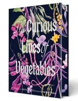Ali Francis - Curious Lives of Vegetables, Inbunden