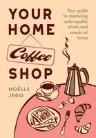 Hoëlle Jego - Your Home Coffee Shop, Inbunden
