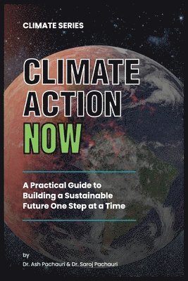 Ash Pachauri, Saroj Pachauri - Climate Action Now, Häftad