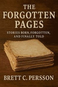bokomslag The Forgotten Pages: Stories Born, Forgotten, and Finally Told