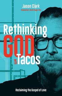 bokomslag Rethinking GOD with Tacos: Reclaiming the Gospel of Love