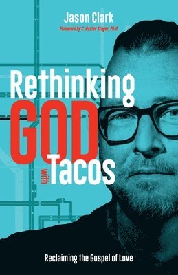 Jason Clark - Rethinking GOD with Tacos, Häftad