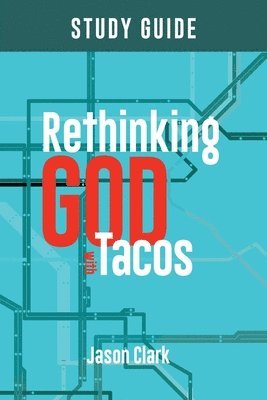 Jason Clark - Rethinking GOD with Tacos Study Guide, Häftad
