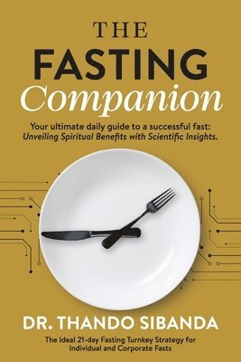 bokomslag The Fasting Companion: Your ultimate daily guide to a successful fast: Unveiling Spiritual Benefits with Scientific Insights.