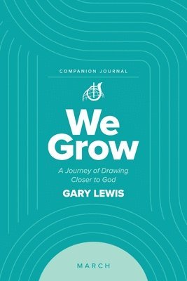 We Grow Companion Journal: A Journey of Drawing Closer to God - March 1