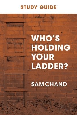 Sam Chand - Who's Holding Your Ladder? Study Guide, Häftad