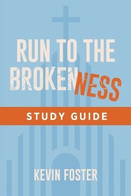 Kevin Foster - Run to the Brokenness Study Guide, Häftad