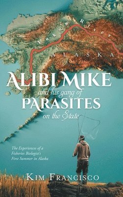 Kim Francisco - Alibi Mike and His Gang of Parasites on the State, Inbunden