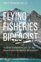 bokomslag Flying Fisheries Biologist: Flying Experiences of an Alaskan Fisheries Biologist