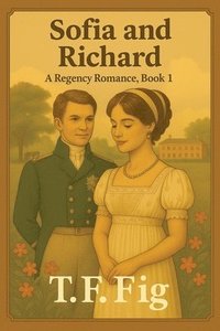 bokomslag Sofia and Richard: A Regency Romance, Book 1
