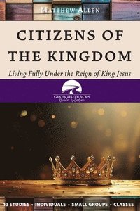 bokomslag Citizens of the Kingdom: Living Fully Under the Reign of King Jesus