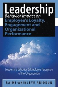 bokomslag Leadership Behavior Impact on Employee's Loyalty, Engagement and Organizational Performance