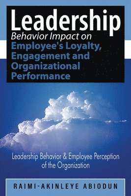 Leadership Behavior Impact on Employee's Loyalty, Engagement and Organizational Performance 1