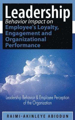 bokomslag Leadership Behavior Impact on Employee's Loyalty, Engagement and Organizational Performance