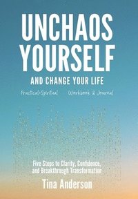 bokomslag Unchaos Yourself and Change Your Life