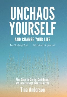 bokomslag Unchaos Yourself and Change Your Life