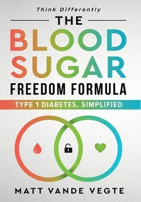 bokomslag The Blood Sugar Freedom Formula: Type 1 Diabetes, Simplified