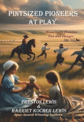 Preston Lewis, Harriet Kocher Lewis, Harriet Kocher Lewis - Pintsized Pioneers at Play, Inbunden