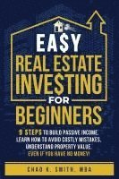 bokomslag Easy Real Estate Investing for Beginners: 9 Steps to Build Passive Income, How to Avoid Costly Mistakes, and Understand Property Value, Even If You Ha