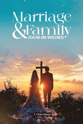 Marriage & Family Healing and Wholeness 1