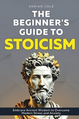 bokomslag The Beginner's Guide to Stoicism