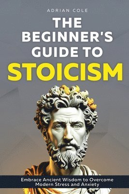 Adrian Cole - Beginner's Guide to Stoicism, Häftad