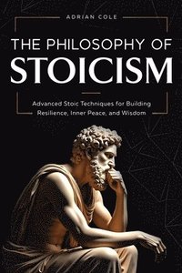 bokomslag The Philosophy of Stoicism