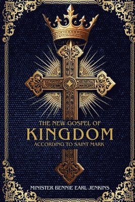 Minister Bennie Earl Jenkins - New Gospel of the Kingdom According to Saint Mark (Latest Edition), Häftad