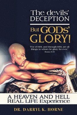 bokomslag devils' Deception But GODs' Glory! A Heaven And Hell Real Life Experience (Latest Edition)