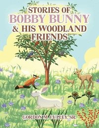 bokomslag Stories of Bobby Bunny and His Woodland Friends (Latest Edition)