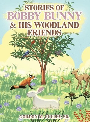 Stories of Bobby Bunny and His Woodland Friends 1