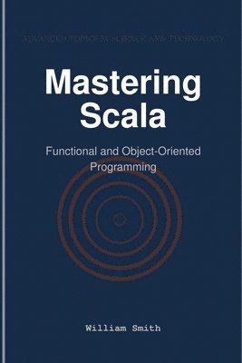 bokomslag Mastering Scala: Functional and Object-Oriented Programming