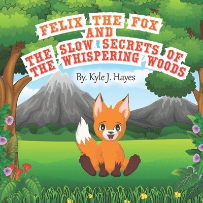 Kyle Hayes - Felix The Fox and The Slow Secrets of The Whispering Woods, Häftad