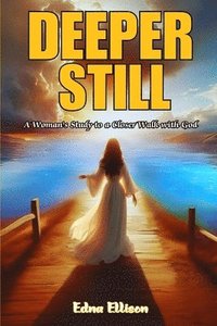 bokomslag Deeper Still: A Woman's Study to a Closer Walk with God (Latest Edition)