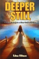 Deeper Still: A Woman's Study to a Closer Walk with God (Latest Edition) 1