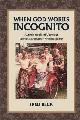 When God Works Incognito: Thoughts & Memories of My Life & Lifetime 1