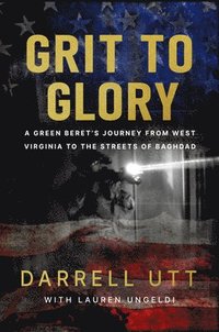 bokomslag Grit to Glory: A Green Beret's Journey from West Virginia to the Streets of Baghdad