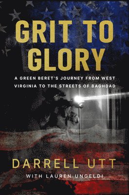 bokomslag Grit to Glory: A Green Beret's Journey from West Virginia to the Streets of Baghdad